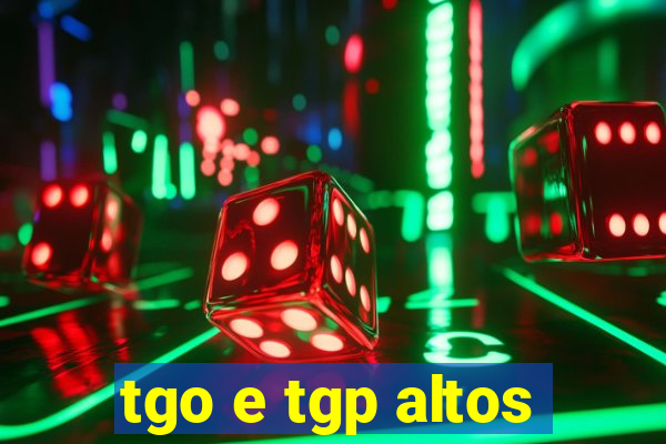 tgo e tgp altos